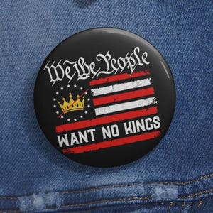 We The People Want No Kings Anti Trump Pin Buttons in 3 Sizes, Anti-Trump Pin, Protest Democracy Pin, Protest Gift for Anti-MAGA