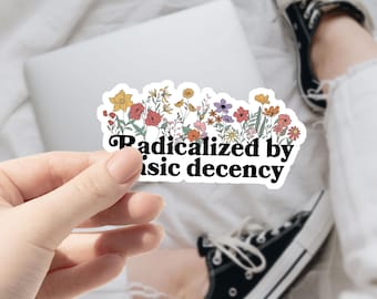Radicalized By Basic Decency Sticker, Social Justice Activism, Socialist Liberal Waterproof Vinyl Water Bottle, Laptop Sticker