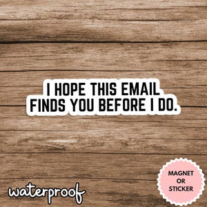 I Hope This Email Finds You Well Sticker/Magnet, Funny Office Humor Gift, Co-Worker Gift, Humor Office Sticker, Waterproof, Laptop, Mugs