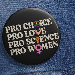 Pro Choice Women Rights Feminist Pin Buttons in 3 Sizes, Activist Pin, Patriarchy Pin, LGBTQ Pride Pin, Social Justice Pin, Womens Right