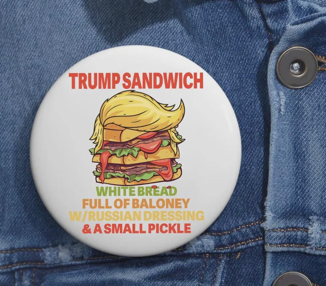 Trump Sandwich Anti Trump Pin Buttons in 3 Sizes, Trump Always Chickens ...