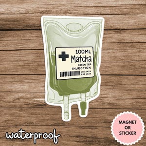 Matcha Green Tea Sticker, Funny Matcha IV Bag Waterproof Sticker or Magnet, Kawaii Drink Decal, Matcha Lover Gift