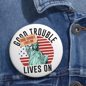 Good Trouble Lives On Pin Button in 3 Sizes, Anti Trump Pin, Necessary Trouble Pin, Civil Rights Pin, Protest Pin,Trouble Pin,Get in Trouble