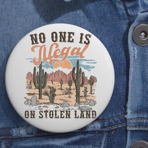 No One Is Illegal On Stolen Land Anti Trump Pin Buttons in 3 Sizes, Pro Immigrant Button No One Is Illegal On Stolen Land Abolish Ice Pin