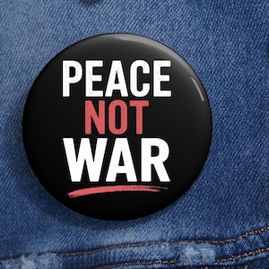 Peace Not War Protest Pin Button in 3 size , Stop War, Not Our War, Political Activist Rally, Anti-Trump Political Pin, Not Our War Button