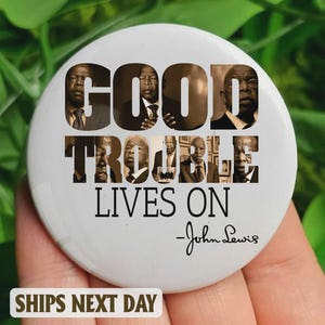 John Lewis Good Trouble Lives On Pin Buttons in 3 Sizes, John Lewis Button, John Lewis Pin, Get in Good Trouble Pin, Black Lives Matter Pin