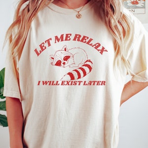Let Me Relax Shirt Vintage Shirt Retro Shirt Raccoon Meme Shirt Funny Trash Panda T Shirt Unisex Shirt Aesthetic Graphic Weird Shirts