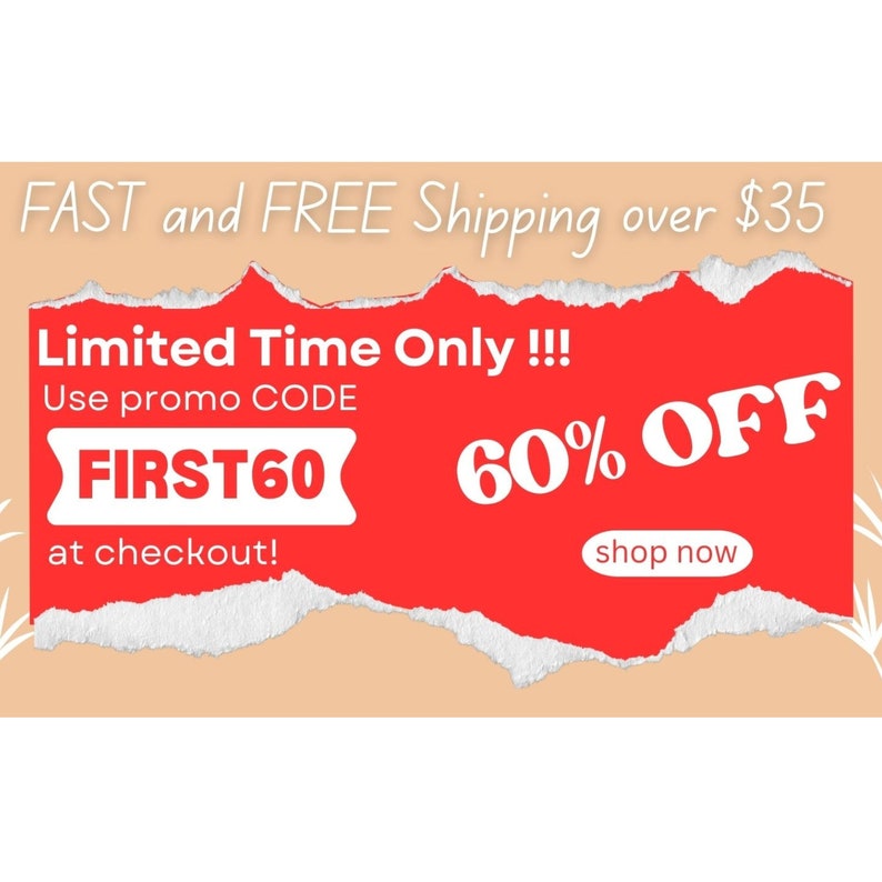May include: Red and white text on a torn red background with a white border. The text reads "Limited Time Only!!! Use promo CODE FIRST60 at checkout! 60% OFF shop now".