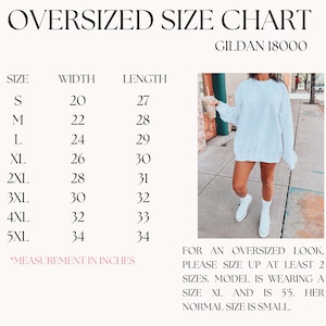 May include: Size chart for Gildan 18000 oversized sweatshirts, showing width and length measurements in inches for sizes S through 5XL. A model is wearing a size XL sweatshirt and is 5'5" tall.  For an oversized look, please size up at least two sizes.