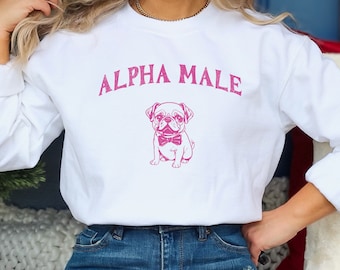 Alpha Male Dog Sarcastic Sweatshirt: Funny Meme Gift