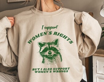 Women's Rights Raccoon Shirt Raccoon Sweatshirt Weird Shirt Meme Weird Gifts Trash Panda Y2K Top  Ironic Shirt Possum Funny Feminist Shirt