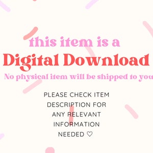 May include: A pink and red graphic with confetti on a white background. The text reads "this item is a Digital Download. No physical item will be shipped to you! PLEASE CHECK ITEM DESCRIPTION FOR ANY RELEVANT INFORMATION NEEDED"