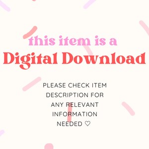 May include: A white background with pink and light pink confetti. The text "this item is a Digital Download" is in red and pink. Below the text is a list of instructions in black text: "PLEASE CHECK ITEM DESCRIPTION FOR ANY RELEVANT INFORMATION NEEDED"