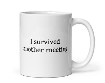 I Survived Another Meeting Mug — Funny Office Humor, Sarcastic Work Coffee Cup, Coworker Gift