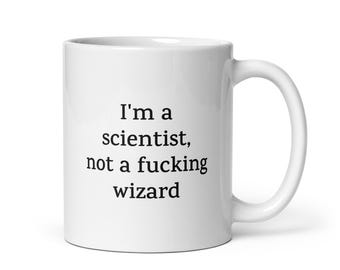 Funny Scientist Mug — I'm a Scientist, Not a Fucking Wizard — Sarcastic Quote Mug — Rude Coffee Mug Gift for Coworkers, Friends, Family