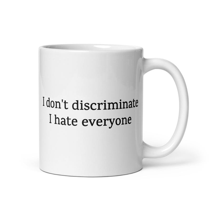 Antisoziale Tasse — Ich unterschied keine, ich hasse alle — Lustiges Geschenk für sarkastische Freunde 11 Flüssigkeitsunzen