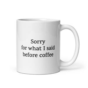 Lustige Tasse - Tut mir leid, was ich vor dem Kaffee gesagt habe - Geschenk für Kaffeeliebhaber, Familie, Freunde, Kollegen oder Morgenstimmungs-Enthusiasten