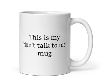 Funny Coffee or Tea Mug — This Is My "Don't Talk to Me" Mug — Sarcastic Gift for Introverts, Coffee Lovers, Friends, Coworkers, Office Humor