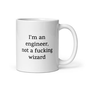 Funny Engineer Mug — I'm an Engineer, Not a Fucking Wizard — Sarcastic Quote Mug — Rude Coffee Mug Gift for Coworkers, Friends, Family