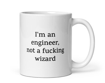 Funny Engineer Mug — I'm an Engineer, Not a Fucking Wizard — Sarcastic Quote Mug — Rude Coffee Mug Gift for Coworkers, Friends, Family