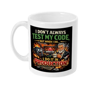 May include: White ceramic mug with a humorous design. The design features the text "I DON'T ALWAYS TEST MY CODE, BUT WHEN I DO... I DO IT IN PRODUCTION" with a cartoon image of a developer and computer error messages.