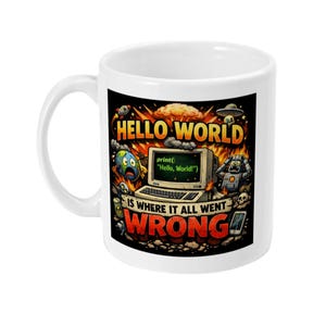 Könnte beinhalten: Weiße Keramiktasse mit humorvoller Grafik. Das Design zeigt den Text "HELLO WORLD" über einem Retro-Computerbildschirm, der Code anzeigt. Darunter steht "IS WHERE IT ALL WENT WRONG" mit Cartoon-Bildern eines Roboters, Planeten und Explosion.
