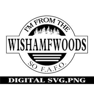 Ik kom uit de WISHAMFWOODS so fafo. Digitale PNG, SVG. T-shirtontwerp. Stickerontwerp.