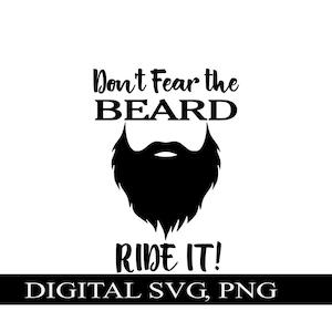 May include: Black and white digital design featuring a beard with the text "Don't Fear the Beard Ride It!" and the words "DIGITAL SVG, PNG" at the bottom.