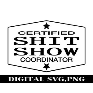 May include: Black and white digital download graphic with a star and a hexagon shape. The text reads "Certified Shit Show Coordinator".