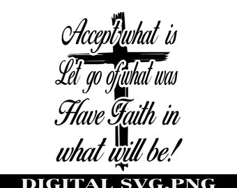 Accept what is, let go of what was. Have Faith in what will be. Black Cross,  Digital PNG. SVG. T-shirt design. Decal design funny sayings.