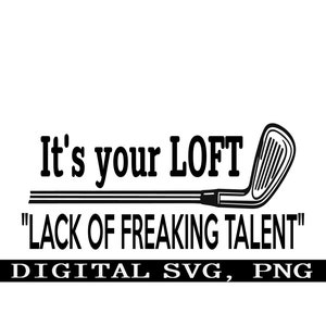 È il tuo LOFT, mancanza di talento n. 2. Divertente golf in formato svg, download immediato in formato svg, PNG SVG digitale, design di decalcomanie per magliette.