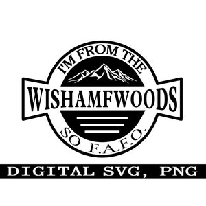 Ik kom uit de WISHAMFWOODS so FAFO. Bergen svg. Digitale png, SVG. T-shirtontwerp. Stickerontwerp.