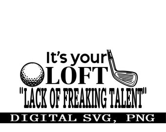 Es ist dein LOFT, Mangel an Freaking Talent. #1 Lustige Golf svg, sofort-Download-Svg, digitale PNG SVG, T-Shirt Aufkleber Design.