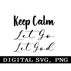May include: Black and white calligraphy text that reads "Keep Calm Let Go Let God" with the words "DIGITAL SVG, PNG" below.