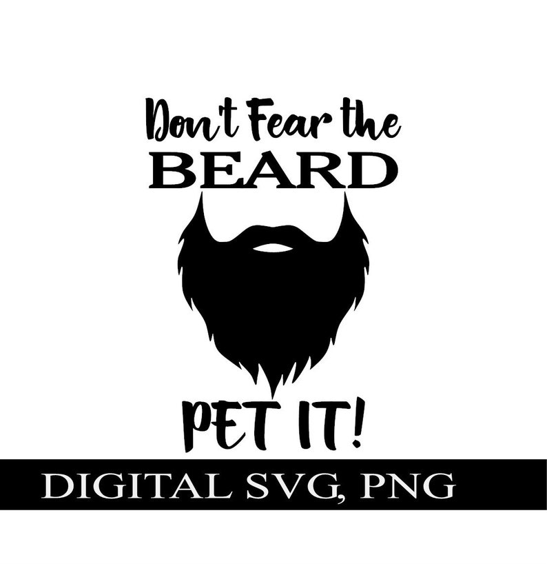 Don't Fear the Beard Pet It Instant Download SVG PNG Fear Beard T-shirt ...