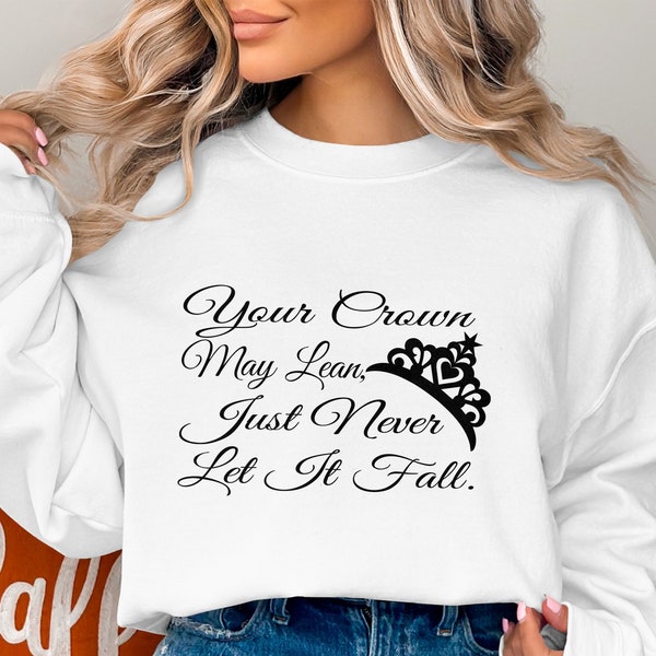 Your crown may lean don't let it fall Cursive writing instant download Digital SVG PNG t-shirt decal Funny sayings.