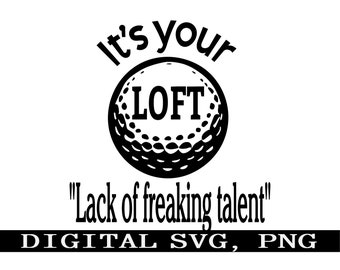 Lustige Golf SVG: Es ist Ihr Loft, Mangel an Talent (Digitaler Download)