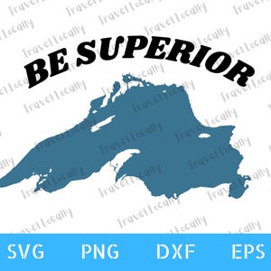 May include: A teal-colored graphic of Lake Superior with the words "BE SUPERIOR" in a black, arched font above it. Below the lake graphic are the letters "SVG", "PNG", "DXF", and "EPS" in a light blue rectangle.