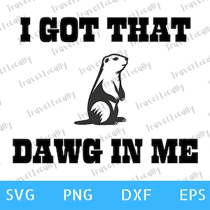Prairie Dog svg, Dawg in me png, funny svg, Files for Cricut, prairie dog, Transparent Background, svg, 300 dpi png, dxf, eps