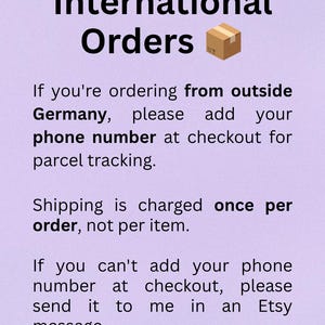 May include: A light purple informational graphic with black text that reads: International Orders. If you're ordering from outside Germany, please add your phone number at checkout for parcel tracking. Shipping is charged once per order, not per item.