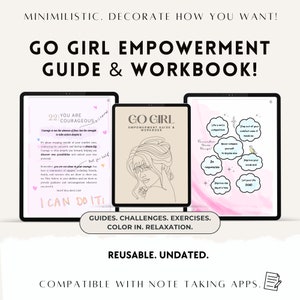 May include: A digital workbook with a pink and white background. The cover features a line drawing of a woman's face with a flower behind her ear. The title is "Go Girl Empowerment Guide & Workbook!" and the text "Guides, Challenges, Exercises. Color in. Relaxation." is below the image. The text "Reusable. Undated." is below the title. The text "Compatible with Note Taking Apps." is at the bottom of the page.