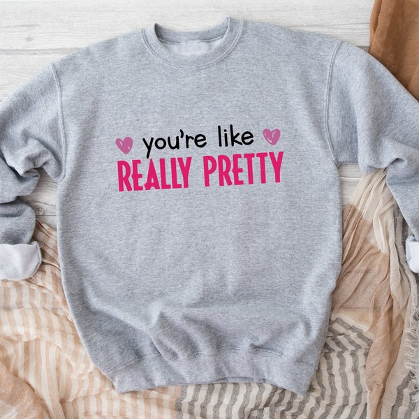 You're Like Really Pretty Sweatshirt, Mean Girls Sweatshirt, Karen Sweatshirt, Funny Quote Sweatshirt, Mean Girls, Girls Matching Sweatshirt