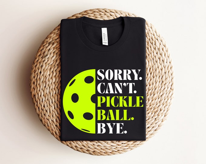 Sorry Can't Pickleball Bye Shirt, Funny Pickleball Quotes Gift, Pickleball Coach Shirt, Pickleball Queen King Shirts, Pickleball Shirts