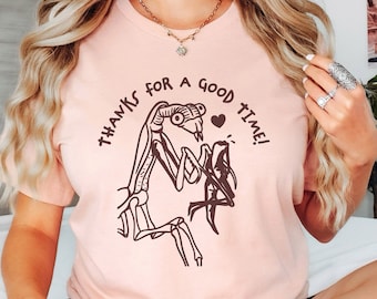 Thanks for a Good Time Tshirt, Praying Mantis Shirt, Funny Weird Shirt, Crazy Shirt, Cute Insect Shirt, Dark Humor Tee, Silly Saying Shirt