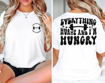 Everything Hurts and I'm Hungry Tshirt, Funny Workout Shirt, Weightlifter Gift, Gym Shirt, Work Out Shirt, Gift for Her, Gift for Him