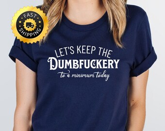 Lustiges sarkastisches T-Shirt, Dumbfuckery Shirt, sarkastisches Mutter Geschenk