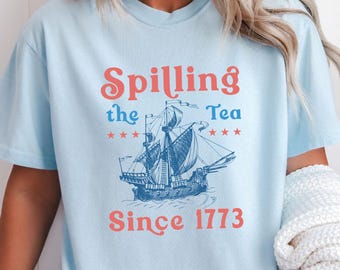 Comfort Colors Spilling The Tea Since 1773 Shirt, Patriotic Tee
