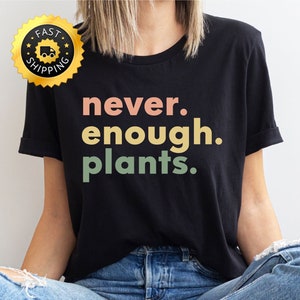 Never Enough Plants Shirt, Plant Shirt, Plant Lover Gift Tee, Plant Lover Shirt, Gardening Shirt, Plant Shirt, Gardening Gift,Plant Gift Tee
