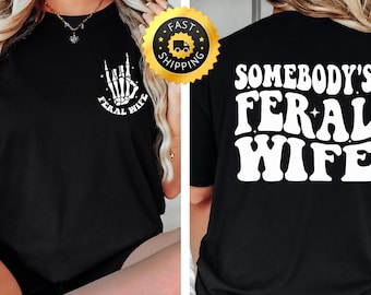 Somebodys Feral Wife shirt, Feral Wife Gift, Funny Wife shirt, Family Gift Tee, Cute Family Gift, Cute Wife shirt,Family Tee, Cute Wife Gift