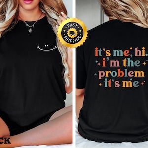 It&#39;s Me, Hi , I&#39;m The Problem It&#39;s me Shirt, Back and Front I&#39;m the problem Tee, Gift her, Vacation Gift, Cute gift shirt, Personalized gift
